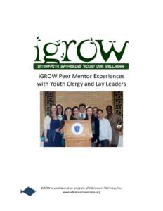 iGROW Peer Mentor Experiences with Youth Clergy and Lay Leaders iGROW is a collaborative program of Adolescent Wellness, Inc. www.adolescentwellness.org