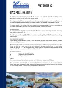 FACT SHEET #2  GAS POOL HEATING The ideal temperature for leisure swimming is up to 30°C. This temperature is very rarely achieved naturally. Most of the temperature gained during the day is lost overnight, leaving the 