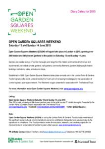 Diary Dates forOPEN GARDEN SQUARES WEEKEND Saturday 13 and Sunday 14 JuneOpen Garden Squares Weekend (OGSW) will again take place in London in 2015, opening over