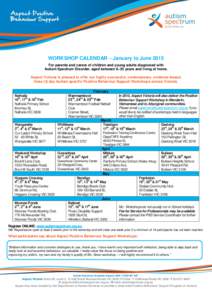 Aspect Positive Behaviour Support WORKSHOP CALENDAR – January to June 2015 For parents and carers of children and young adults diagnosed with Autism Spectrum Disorder, aged between 6–25 years and living at home.