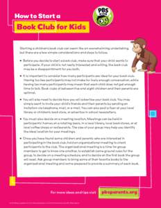 How to Start a  Book Club for Kids Starting a children’s book club can seem like an overwhelming undertaking, but there are a few simple considerations and steps to follow.