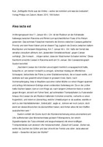 Aus: „Geflügelte Worte aus der Antike – woher sie kommen und was sie bedeuten“, Verlag Philipp von Zabern, Mainz 2013, 168 Seiten. Alea iacta est Im Morgengrauen des 11. Januar 49 v. Chr. ist der Rubikon an der Ad