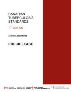 CANADIAN TUBERCULOSIS STANDARDS 7TH EDITION ACKNOWLEDGEMENTS