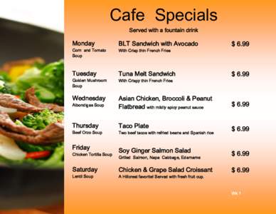 Cafe Specials Served with a fountain drink Monday  BLT Sandwich with Avocado