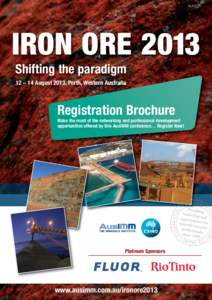 IRON ORE 2013 Shifting the paradigm 12 – 14 August 2013, Perth, Western Australia Registration Brochure Make the most of the networking and professional development