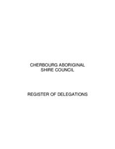 CHERBOURG ABORIGINAL SHIRE COUNCIL REGISTER OF DELEGATIONS  Introduction