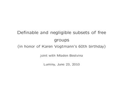 Definable and negligible subsets of free groups (in honor of Karen Vogtmann’s 60th birthday) joint with Mladen Bestvina Luminy, June 23, 2010
