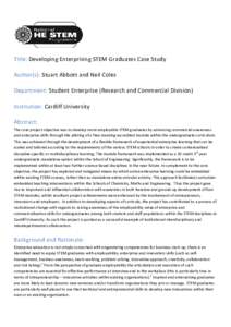 Title: Developing Enterprising STEM Graduates Case Study Author(s): Stuart Abbott and Neil Coles Department: Student Enterprise (Research and Commercial Division) Institution: Cardiff University Abstract: The core projec