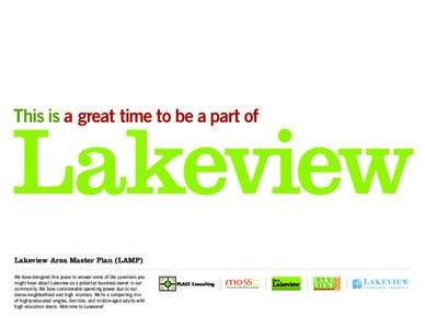 This is a great time to be a part of  Lakeview Area Master Plan (LAMP) We have designed this piece to answer some of the questions you might have about Lakeview as a potential business owner in our community. We have con