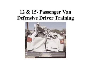 12 & 15- Passenger Van Defensive Driver Training NHTS-national Highway Traffic Safety Administration Recognizes that 1215 passenger vans