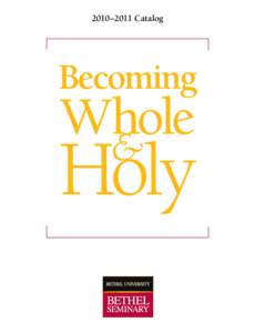 2010–2011 Catalog  Welcome to Bethel Seminary! Bethel Seminary, part of Bethel University, has been advancing the gospel of Jesus Christ sinceToday, we are one of the largest evangelical institutions in the wor