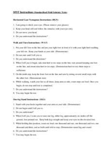 SFST Instructions (Standardized Field Sobriety Tests) Horizontal Gaze Nystagmus Instructions (HGN) 1. I am going to check your eyes. (Please remove your glasses) 2. Keep your head still and follow the stimulus with your 