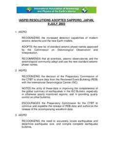 IASPEI RESOLUTIONS ADOPTED SAPPORO, JAPAN, 9 JULY[removed]IASPEI RECOGNIZING the increased detection capabilities of modern seismic networks and the new Earth models, ADOPTS the new list of standard seismic phase names a