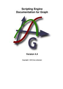 Scripting Engine Documentation for Graph Version 4.4 Copyright © 2012 Ivan Johansen