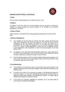 BRADING TOWN FOOTBALL CLUB RULES : 1. Name The club shall be called Brading Town Football Club (the “Club”) 2. Objects The objects of the Club shall be to provide facilities, promote the game of Association Football,