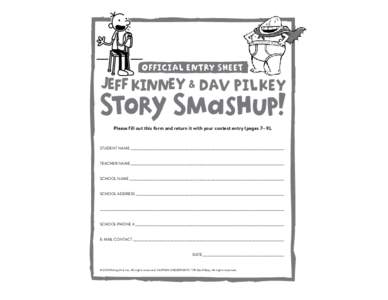 OFFICIAL ENTRY SHEET  JEFF KINNEY & DAV PILKEY SToRy SMasHuP! Please fill out this form and return it with your contest entry (pages 7—9).