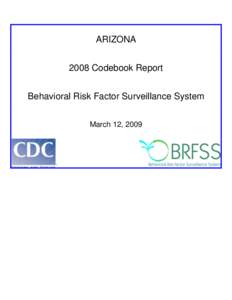 ARIZONA 2008 Codebook Report Behavioral Risk Factor Surveillance System March 12, 2009  BEHAVIORAL RISK FACTOR SURVEILLANCE SYSTEM