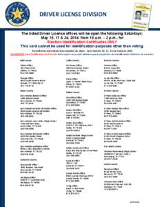 DRIVER LICENSE DIVISION The listed Driver License offices will be open the following Saturdays: May 10, 17 & 24, 2014, from 10 a.m. – 2 p.m., for Election Identification Certificates ONLY This card cannot be used for i