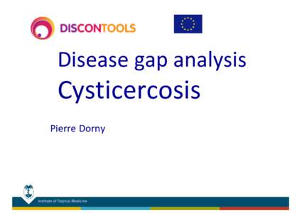 Disease	
  gap	
  analysis  Cysticercosis Pierre	
   Dorny  Cysticercosis