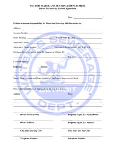 DETROIT WATER AND SEWERAGE DEPARTMENT Direct Payment by Tenant Agreement Date: Petition to assume responsibility for Water and Sewerage bills for service to: Address: