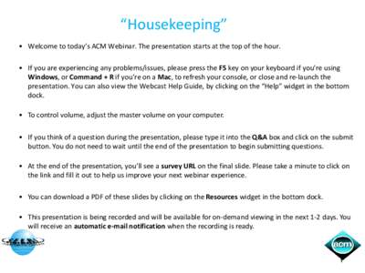 “Housekeeping” • Welcome to today’s ACM Webinar. The presentation starts at the top of the hour. • If you are experiencing any problems/issues, please press the F5 key on your keyboard if you’re using Windows