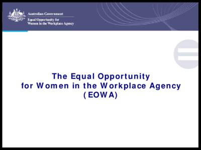 Welcome to Workshop 1  Your Business  and  The Equal Opportunity for Women in the Workplace Act