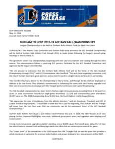 FOR IMMEDIATE RELEASE May 15, 2014 Contact: Scott Carter[removed]DURHAM TO HOST[removed]ACC BASEBALL CHAMPIONSHIPS League Championship to be Held at Durham Bulls Athletic Park for Next Four Years
