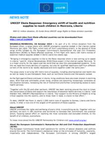 NEWS NOTE UNICEF Ebola Response: Emergency airlift of health and nutrition supplies to reach children in Monrovia, Liberia With €1 million donation, EU funds three UNICEF cargo flights to Ebola-stricken countries Photo