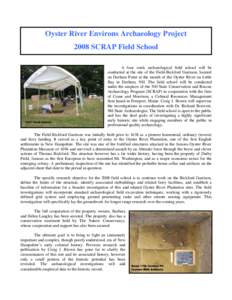 Oyster River Environs Archaeology Project 2008 SCRAP Field School A four week archaeological field school will be conducted at the site of the Field-Bickford Garrison, located on Durham Point at the mouth of the Oyster R