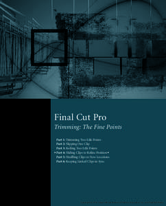 Final Cut Pro Trimming: The Fine Points Part 1: Trimming Two Edit Points Part 2: Slipping One Clip Part 3: Rolling Two Edit Points uPart 4: Sliding Clips to Refine Positiono