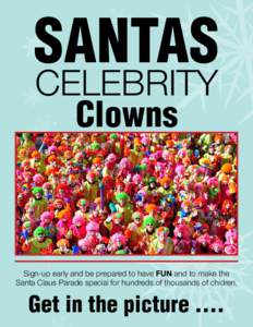 SANTAS CELEBRITY Clowns Sign-up early and be prepared to have FUN and to make the Santa Claus Parade special for hundreds of thousands of chidren.