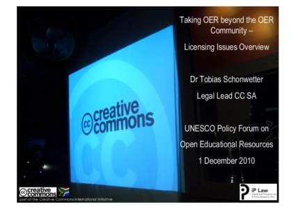 Taking OER beyond the OER Community – Licensing Issues Overview Dr Tobias Schonwetter Legal Lead CC SA