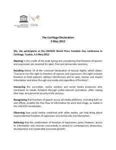 The Carthage Declaration 3 May 2012 We, the participants at the UNESCO World Press Freedom Day conference in Carthage, Tunisia, 3-5 May 2012: Meeting in the cradle of the Arab Spring and considering that freedom of opini