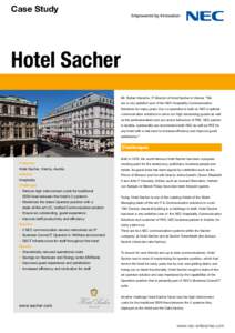 Case Study  Hotel Sacher Mr. Stefan Hiersche, IT Director of Hotel Sacher in Vienna: “We are a very satisfied user of the NEC Hospitality Communication Solutions for many years. Our co-operation is built on NEC’s opt