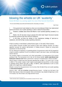 tullett prebon strategy notes | issue 39 | Monday, 14 Mayblowing the whistle on UK ‘austerity’ how Britain is using spin to con the bond markets “A lie can travel halfway around the world while the truth is 