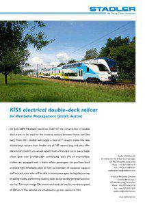 KISS electrical double-deck railcar for Westbahn Management GmbH, Austria On June 2009, Westbahn placed an order for the construction of doubledeck trains to be used for the intercity service between Vienna and Salzburg. From 2011, Stadler will supply a total of 7 six-part trains. The new