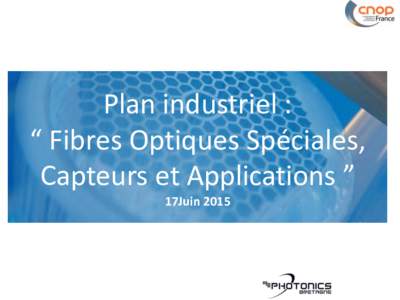 Plan industriel : “ Fibres Optiques Spéciales, Capteurs et Applications ” 17Juin 2015  Les acteurs & la méthode