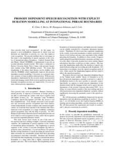 PROSODY DEPENDENT SPEECH RECOGNITION WITH EXPLICIT DURATION MODELLING AT INTONATIONAL PHRASE BOUNDARIES K. Chen, S. Borys, M. Hasegawa-Johnson, and J. Cole Department of Electrical and Computer Engineering and Department