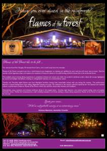 Have you ever dined in the rainforest?  Flames of the Forest has to be felt ... Ten minutes from Port Douglas, 50 minutes from Cairns, and a world away from the everyday. Flames of the Forest transports you into a world 
