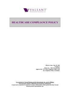 HEALTHCARE COMPLIANCE POLICY  Effective Date: May 20, 2013 Version: 3 Policy No.: VRX-US-CMP-001 Approved by: VP, Chief Compliance Officer and