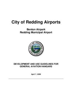 City of Redding Airports Benton Airpark Redding Municipal Airport DEVELOPMENT AND USE GUIDELINES FOR GENERAL AVIATION HANGARS