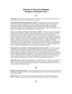 Quality & Chronic Disease Glossary of Related Terms A Acute Care - Short-term medical treatment, most often in a hospital, for people who have a severe illness or injury or are recovering from surgery. American Health Qu