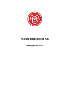 Aalborg Boldspilklub A/S Årsrapport for 2012 Aalborg Boldspilklub A/S  Indholdsfortegnelse