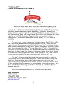 ***MEDIA ALERT*** Contact: Michelle Moore at[removed]Galt House Hotel Offers Black Friday Special for Holiday Enjoyment Louisville, Ky. ---Galt House Hotel is celebrating Christmas at the Galt House and tying in a