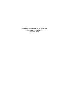 TOWN OF CENTREVILLE, MARYLAND FINANCIAL STATEMENTS JUNE 30, 2014 TOWN OF CENTREVILLE TABLE OF CONTENTS