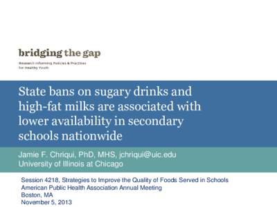 State bans on sugary drinks and high-fat milks are associated with lower availability in secondary schools nationwide Jamie F. Chriqui, PhD, MHS, [removed] University of Illinois at Chicago