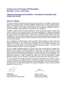 Invitation to the 16th European CFO Roundtable December 1-2, 2011, Venice, Italy: “Mastering Uncertainty and Complexity – Innovating for Sustainable Value Creation and Growth”  Dear Sir or Madam,