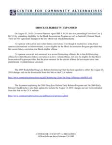 SHOCK ELIGIBILITY EXPANDED On August 13, 2010, Governor Paterson signed Bill A[removed]into law, amending Correction Law § [removed]by expanding eligibility for the Shock Incarceration Program as well as Judicially Ordered