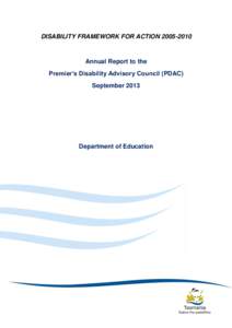 DISABILITY FRAMEWORK FOR ACTION[removed]Annual Report to the Premier’s Disability Advisory Council (PDAC) September 2013