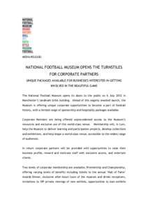 MEDIA RELEASE:  NATIONAL FOOTBALL MUSEUM OPENS THE TURNSTILES FOR CORPORATE PARTNERS UNIQUE PACKAGES AVAILABLE FOR BUSINESSES INTERESTED IN GETTING INVOLVED IN THE BEAUTIFUL GAME